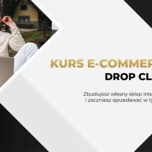 Kurs E-Commerce: Drop Class - Jak zarabiać na handlu